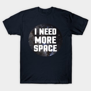 I Need More SPACE T-Shirt